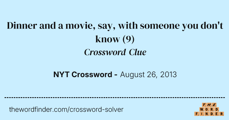 Dinner and a movie, say, with someone you don't know crossword clue image