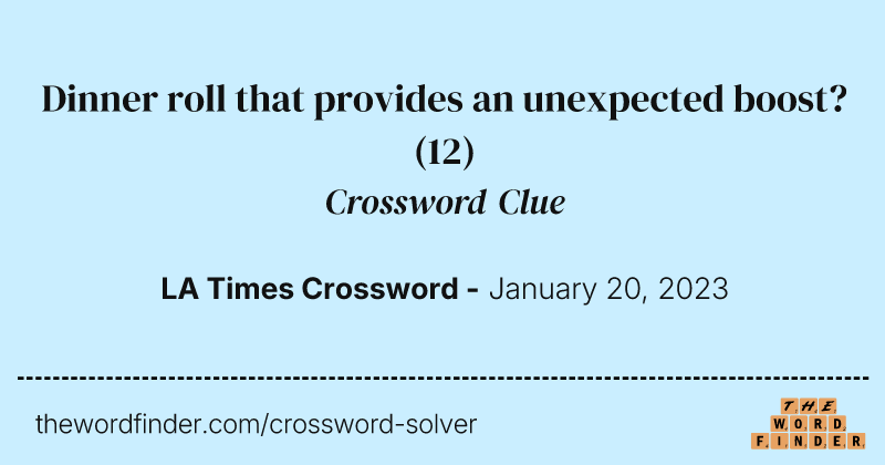Dinner roll that provides an unexpected boost? crossword clue image
