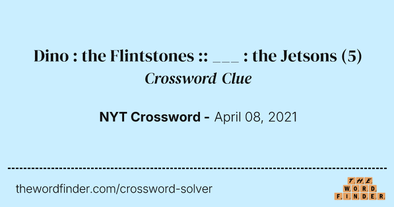 Dino : the Flintstones :: ___ : the Jetsons crossword clue image