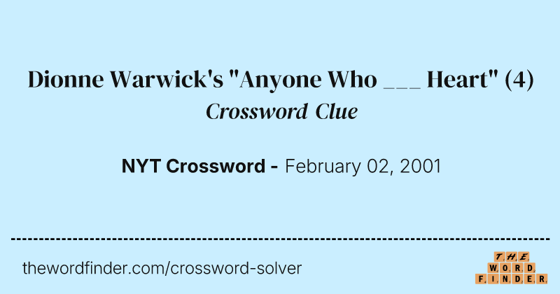 Dionne Warwick's "Anyone Who ___ Heart" crossword clue image