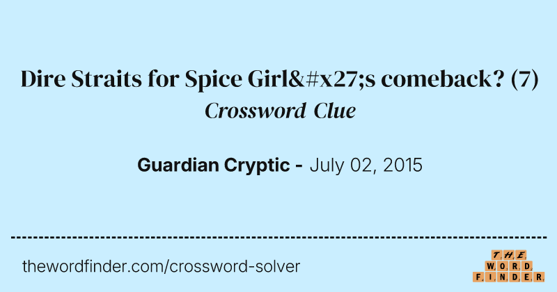 Dire Straits for Spice Girl's comeback? crossword clue image