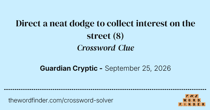 Direct a neat dodge to collect interest on the street crossword clue image