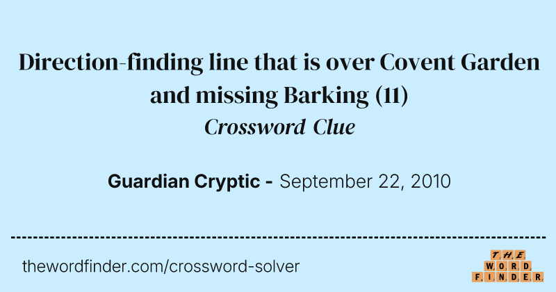 Direction-finding line that is over Covent Garden and missing Barking crossword clue image