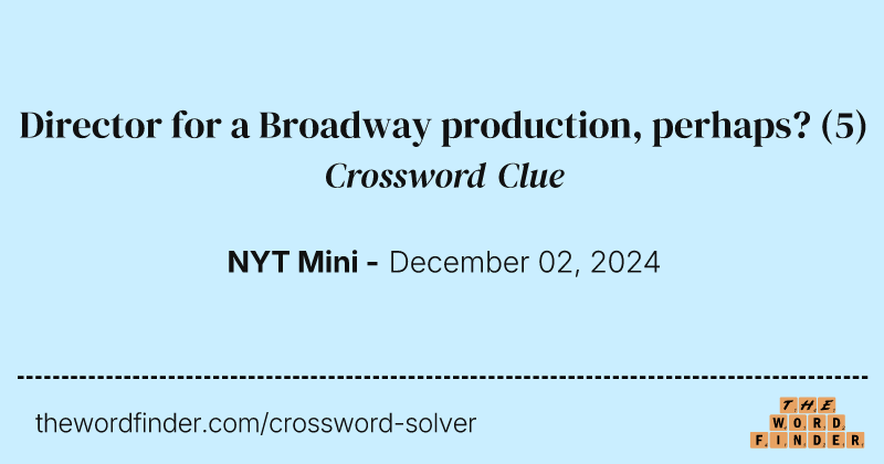 Director for a Broadway production, perhaps? crossword clue image