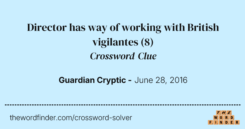 Director has way of working with British vigilantes crossword clue image