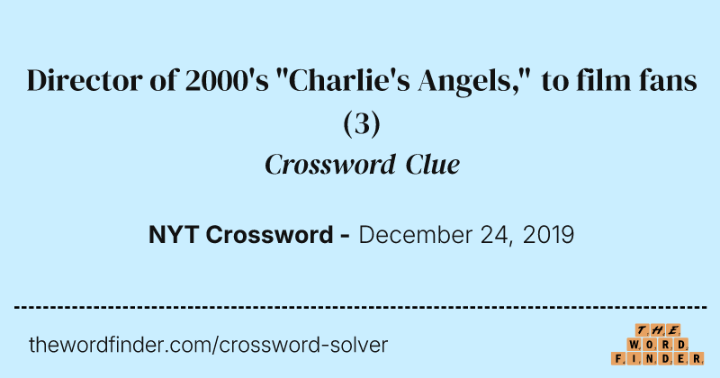 Director of 2000's "Charlie's Angels," to film fans crossword clue image