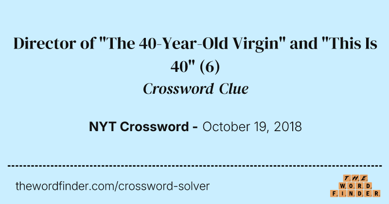 Director of "The 40-Year-Old Virgin" and "This Is 40" crossword clue image