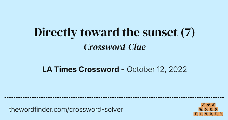 Directly toward the sunset crossword clue image