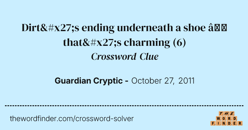 Dirt's ending underneath a shoe — that's charming crossword clue image