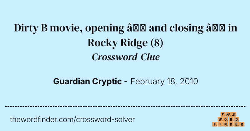 Dirty B movie, opening — and closing — in Rocky Ridge crossword clue image