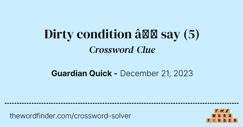 Dirty condition – say crossword clue image