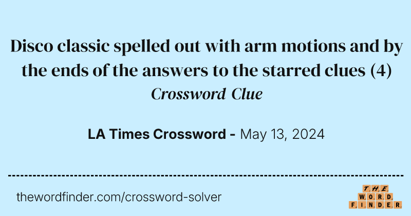 Disco classic spelled out with arm motions and by the ends of the answers to the starred clues crossword clue image