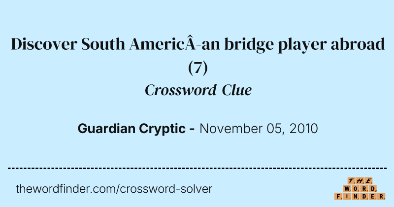 Discover South American bridge player abroad crossword clue image