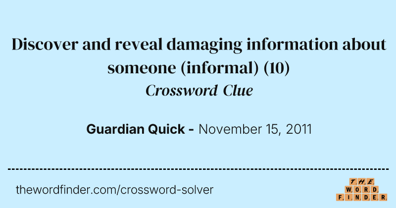 Discover and reveal damaging information about someone (informal) crossword clue image