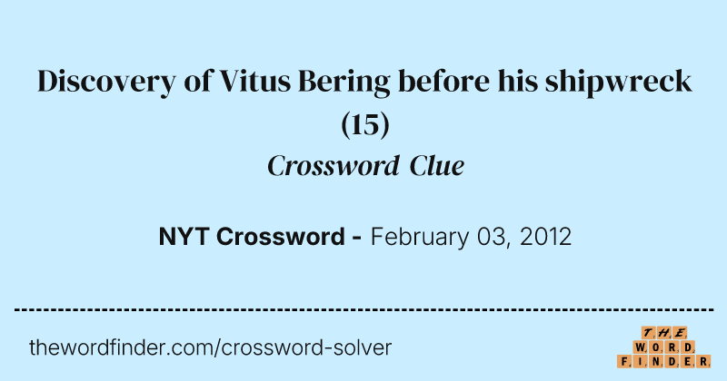 Discovery of Vitus Bering before his shipwreck crossword clue image