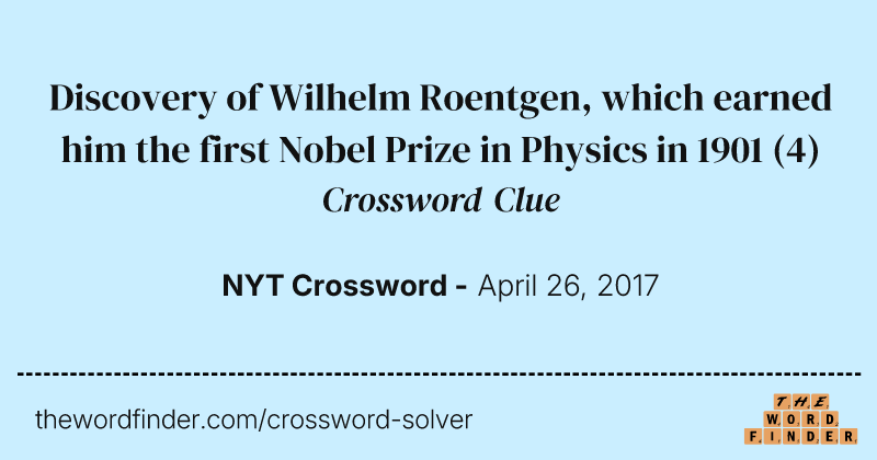 Discovery of Wilhelm Roentgen, which earned him the first Nobel Prize in Physics in 1901 crossword clue image