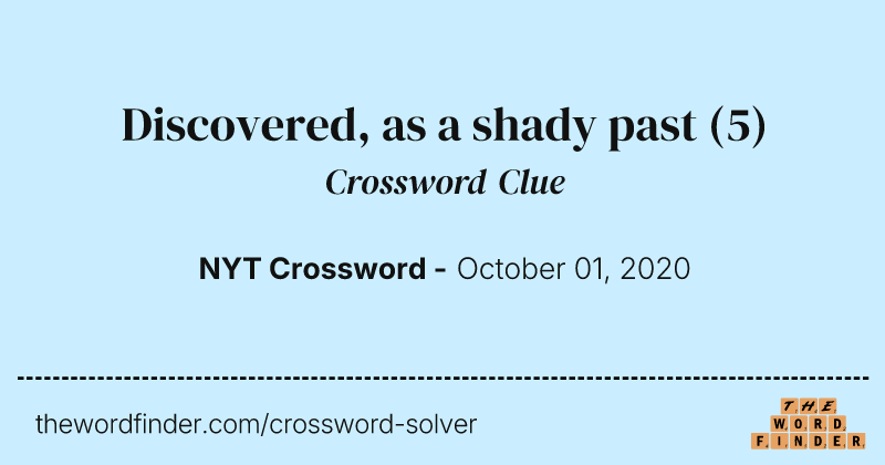 Discovered, as a shady past crossword clue image