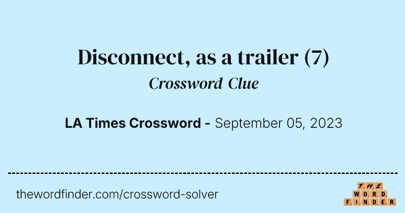Disconnect, as a trailer crossword clue image