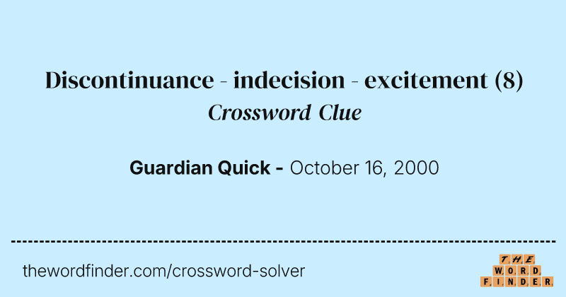Discontinuance - indecision - excitement crossword clue image