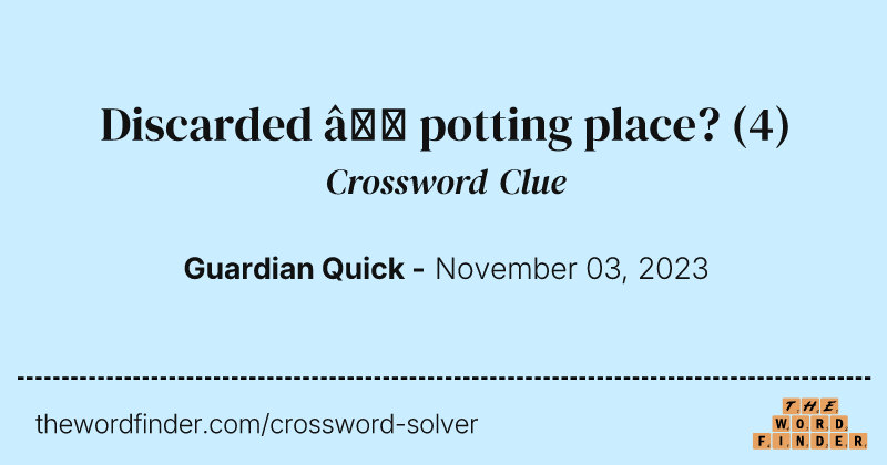 Discarded – potting place? crossword clue image