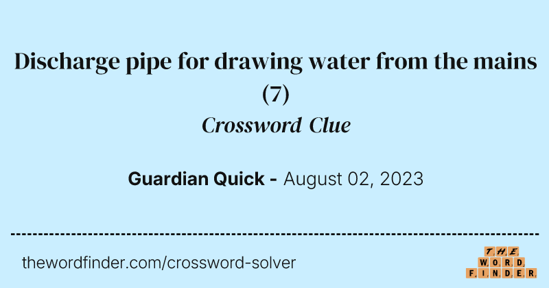 Discharge pipe for drawing water from the mains crossword clue image