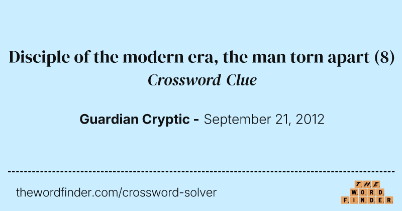 Disciple of the modern era, the man torn apart crossword clue image