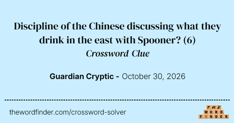 Discipline of the Chinese discussing what they drink in the east with Spooner? crossword clue image