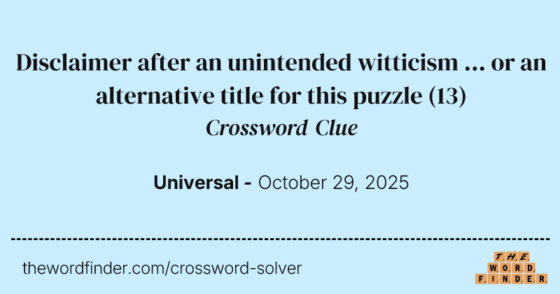 Disclaimer after an unintended witticism ... or an alternative title for this puzzle crossword clue image