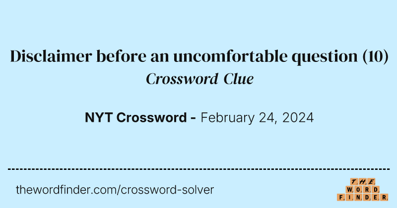 Disclaimer before an uncomfortable question crossword clue image