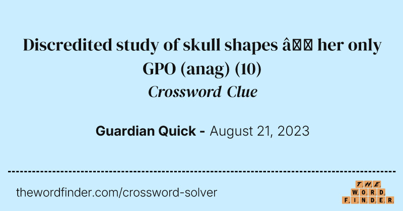 Discredited study of skull shapes — her only GPO (anag) crossword clue image