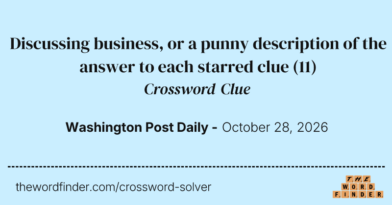 Discussing business, or a punny description of the answer to each starred clue crossword clue image
