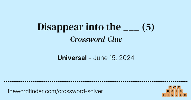 Disappear into the ___ crossword clue image