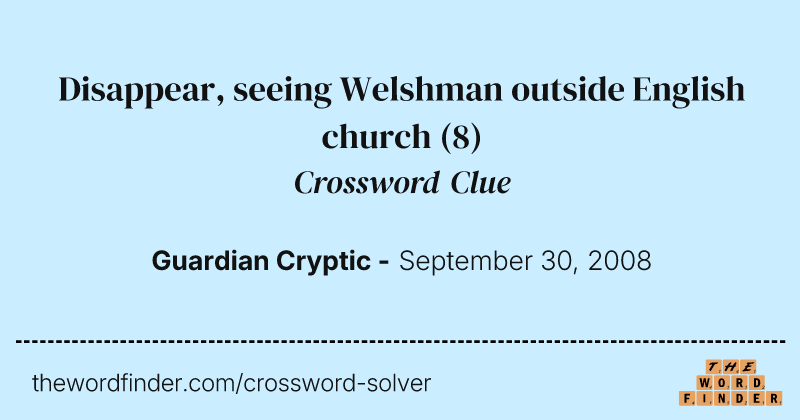 Disappear, seeing Welshman outside English church crossword clue image