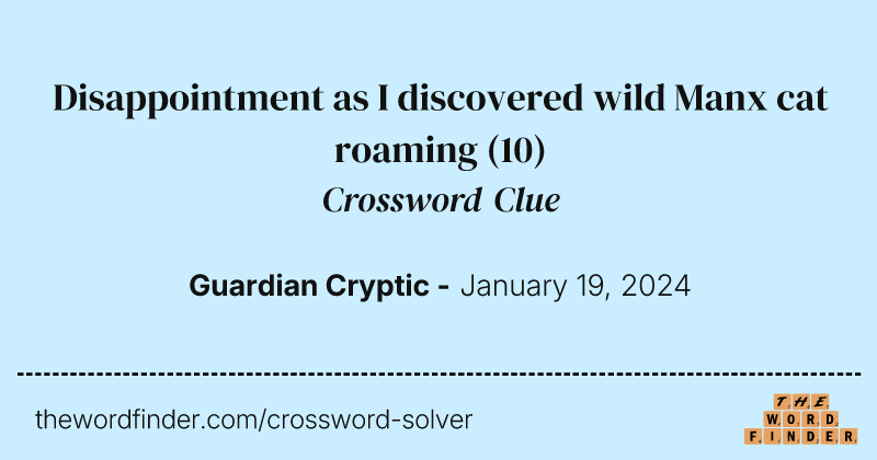 Disappointment as I discovered wild Manx cat roaming crossword clue image