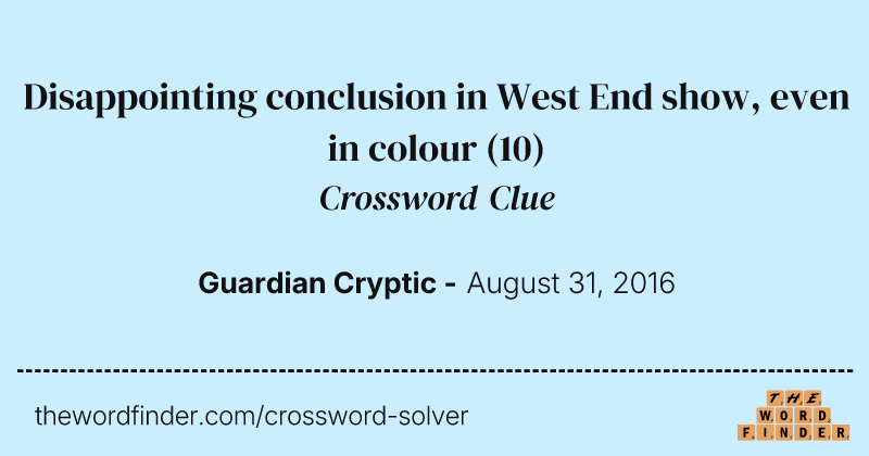 Disappointing conclusion in West End show, even in colour crossword clue image