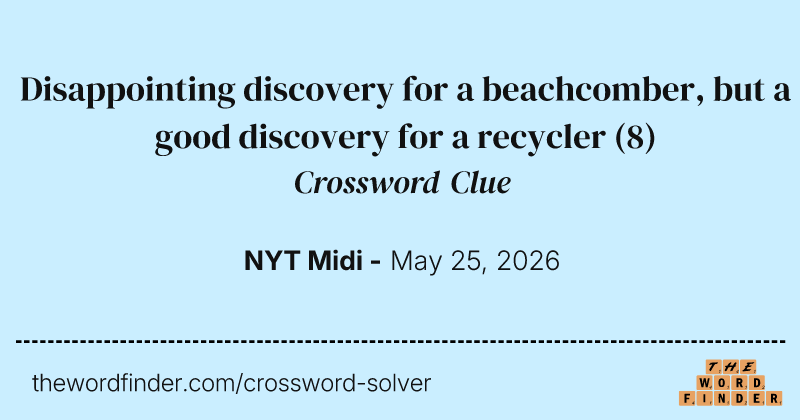 Disappointing discovery for a beachcomber, but a good discovery for a recycler crossword clue image