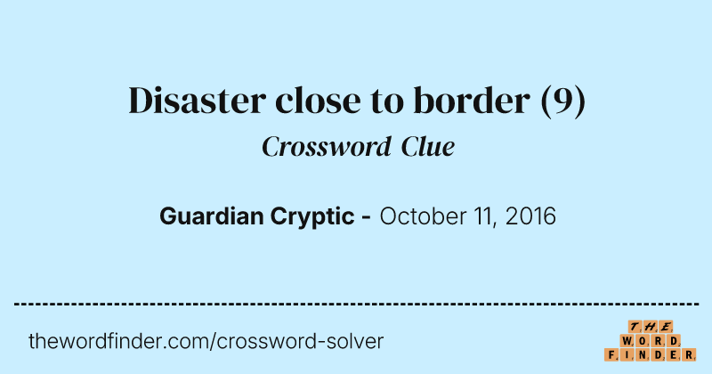 Disaster close to border crossword clue image