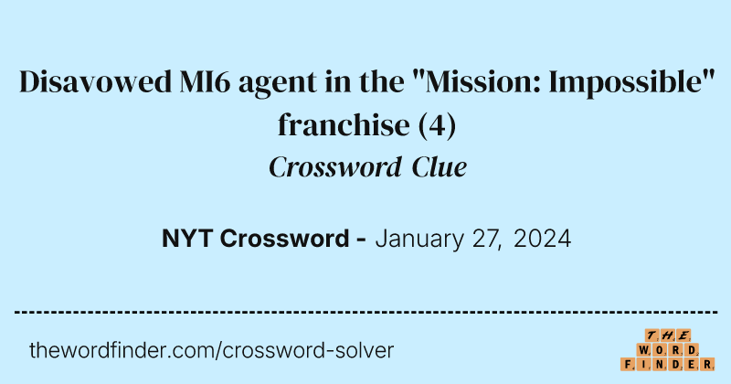 Disavowed MI6 agent in the "Mission: Impossible" franchise crossword clue image