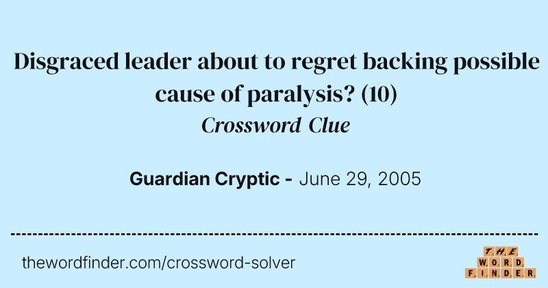 Disgraced leader about to regret backing possible cause of paralysis? crossword clue image