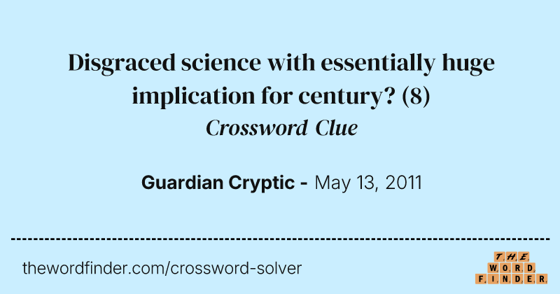 Disgraced science with essentially huge implication for century? crossword clue image