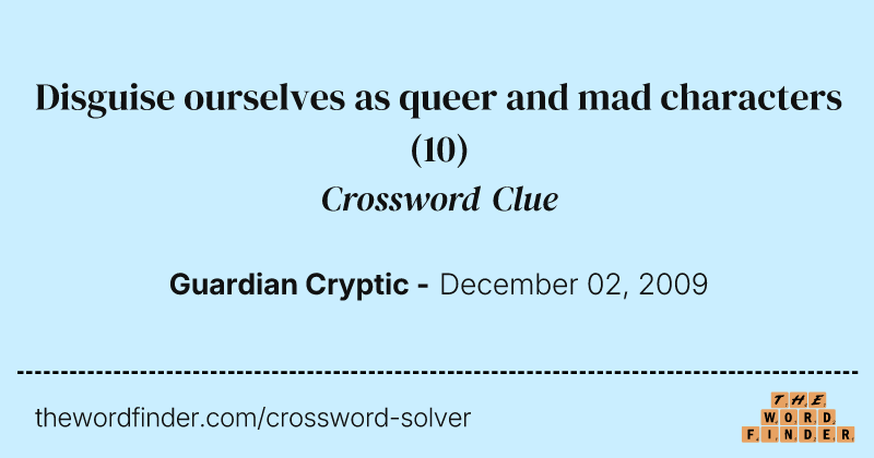 Disguise ourselves as queer and mad characters crossword clue image