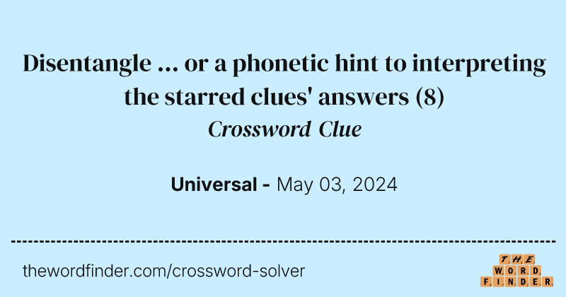 Disentangle ... or a phonetic hint to interpreting the starred clues' answers crossword clue image