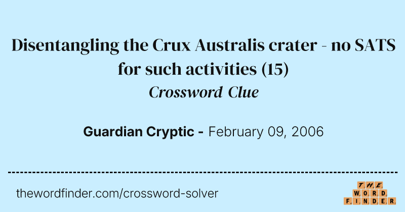 Disentangling the Crux Australis crater - no SATS for such activities crossword clue image
