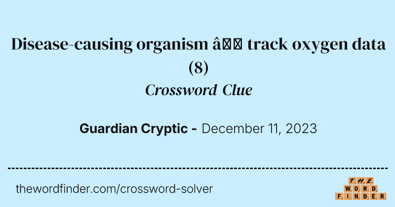 Disease-causing organism – track oxygen data crossword clue image
