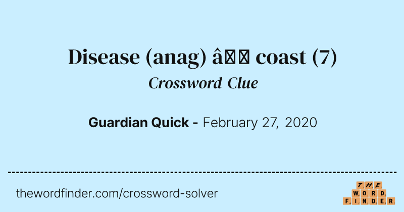 Disease (anag) — coast crossword clue image