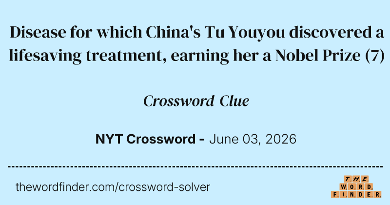 Disease for which China's Tu Youyou discovered a lifesaving treatment, earning her a Nobel Prize crossword clue image