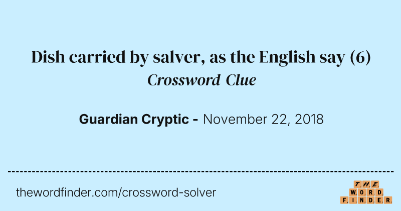 Dish carried by salver, as the English say crossword clue image