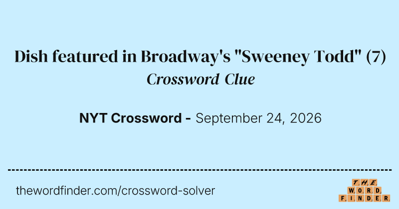 Dish featured in Broadway's "Sweeney Todd" crossword clue image