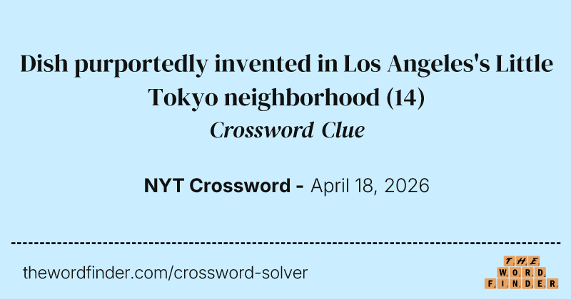 Dish purportedly invented in Los Angeles's Little Tokyo neighborhood crossword clue image