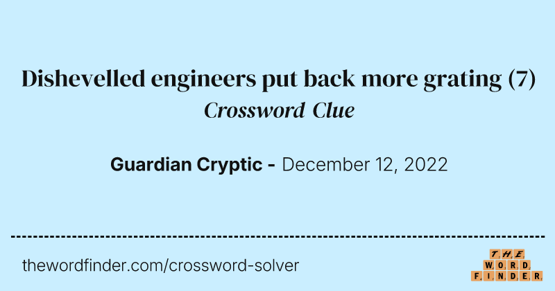 Dishevelled engineers put back more grating crossword clue image
